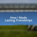 How I Made Lasting Friendships