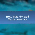 How I Maximized My Experience