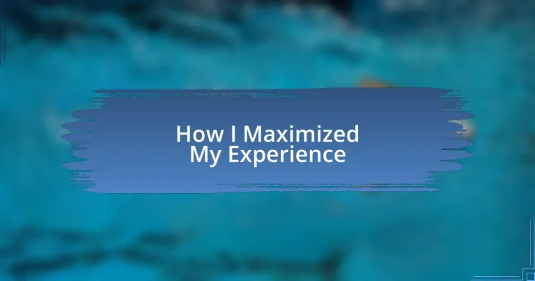 How I Maximized My Experience