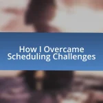 How I Overcame Scheduling Challenges