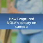 How I captured NOLA’s beauty on camera