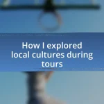 How I explored local cultures during tours