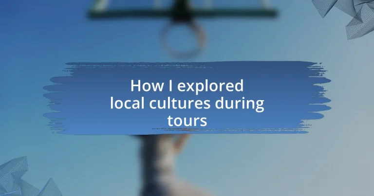 How I explored local cultures during tours