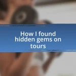 How I found hidden gems on tours