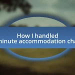 How I handled last-minute accommodation changes