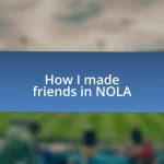 How I made friends in NOLA