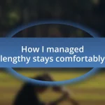 How I managed lengthy stays comfortably