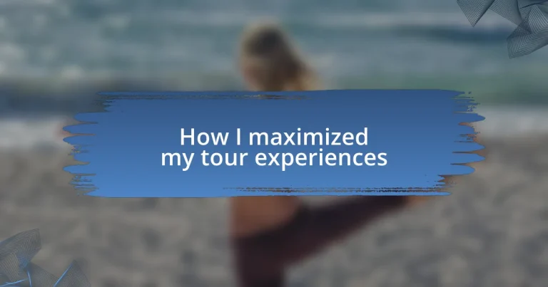 How I maximized my tour experiences