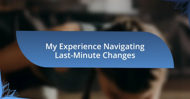 My Experience Navigating Last-Minute Changes