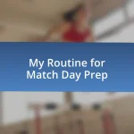 My Routine for Match Day Prep