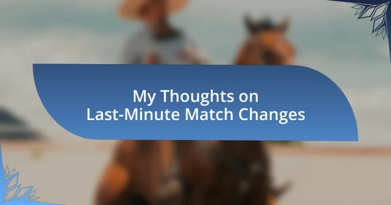 My Thoughts on Last-Minute Match Changes