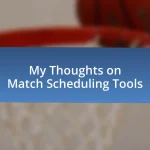 My Thoughts on Match Scheduling Tools