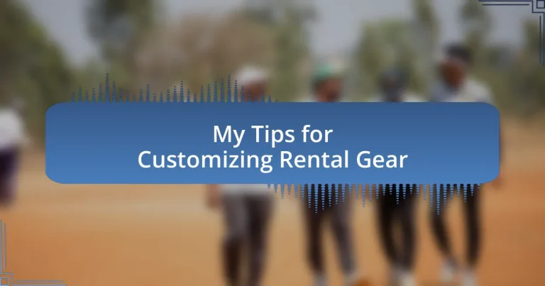 My Tips for Customizing Rental Gear