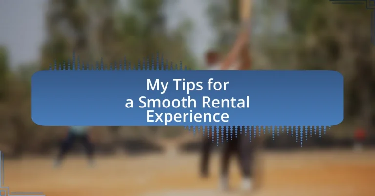 My Tips for a Smooth Rental Experience