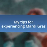 My tips for experiencing Mardi Gras