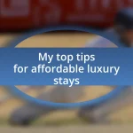 My top tips for affordable luxury stays