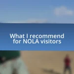 What I recommend for NOLA visitors