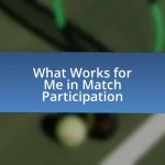 What Works for Me in Match Participation