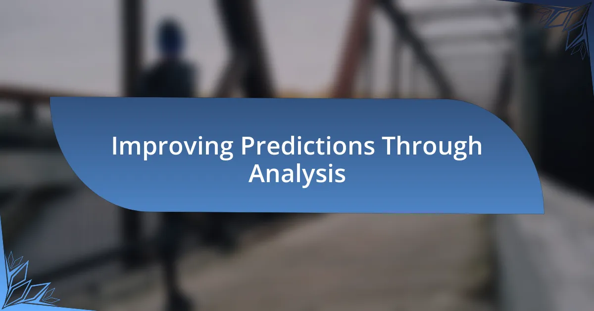 Improving Predictions Through Analysis