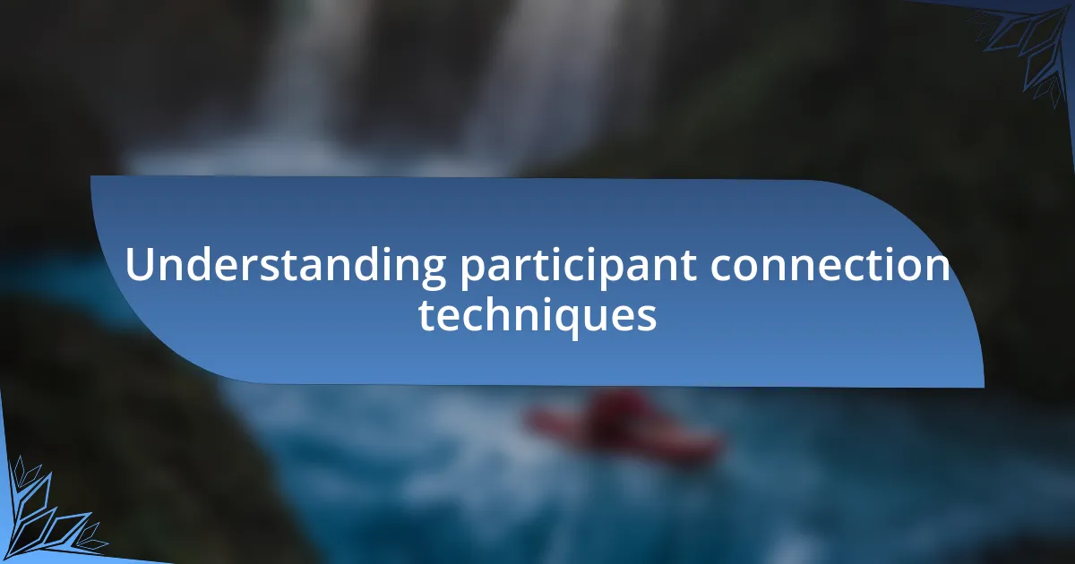 Understanding participant connection techniques