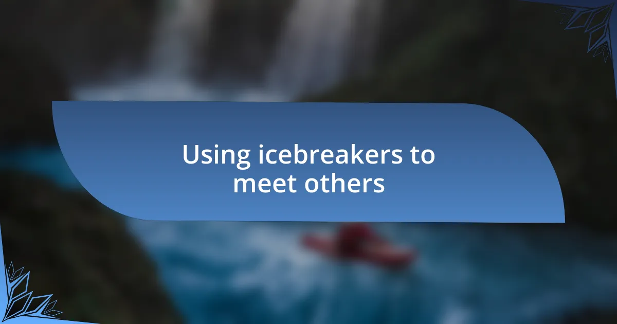 Using icebreakers to meet others