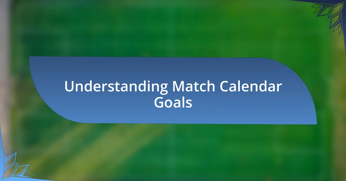 Understanding Match Calendar Goals