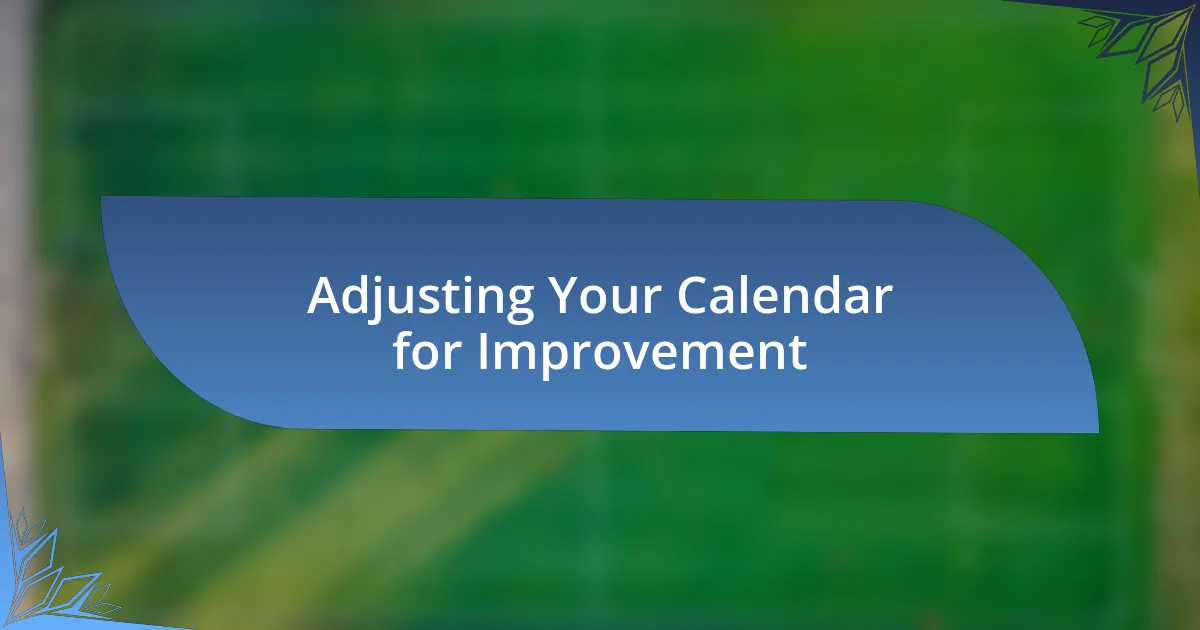 Adjusting Your Calendar for Improvement