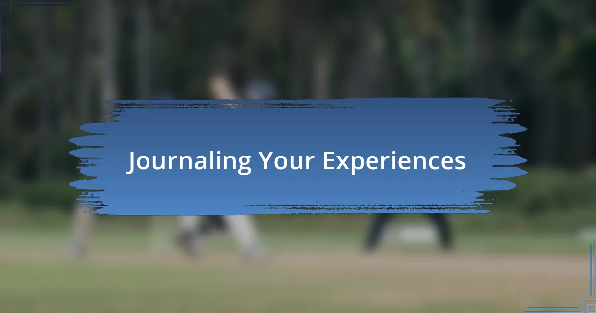 Journaling Your Experiences