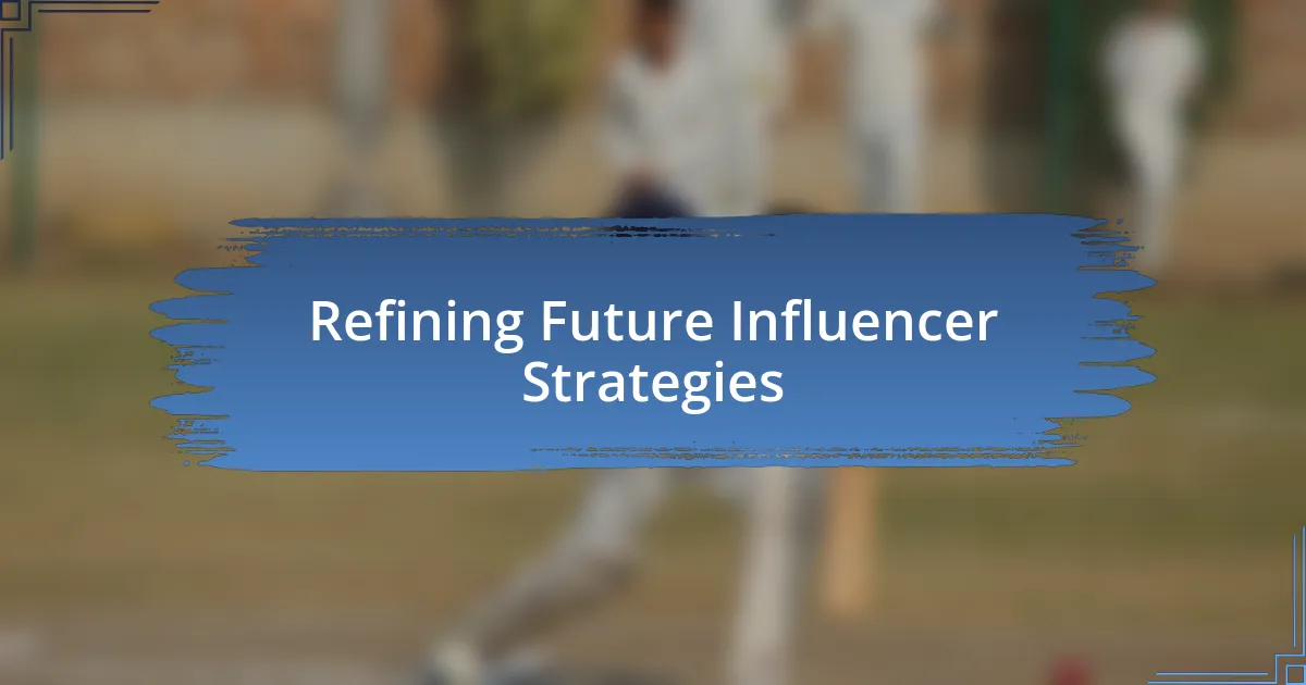 Refining Future Influencer Strategies