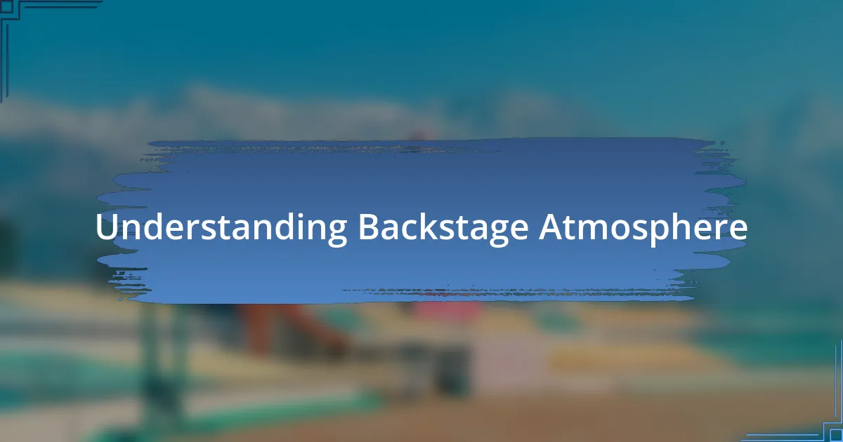 Understanding Backstage Atmosphere