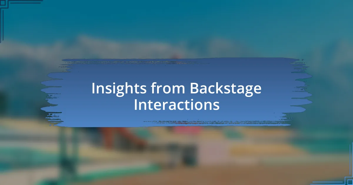 Insights from Backstage Interactions