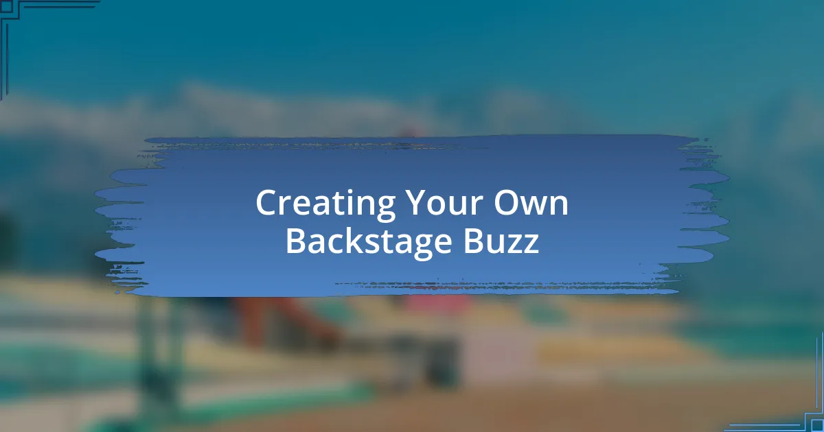 Creating Your Own Backstage Buzz