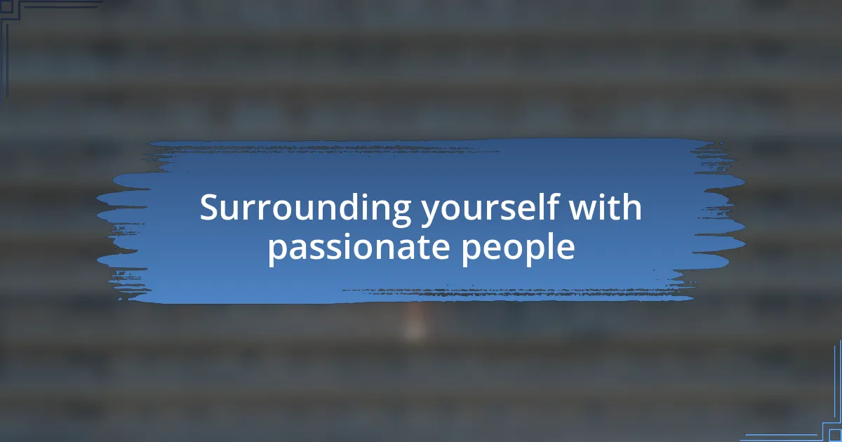 Surrounding yourself with passionate people