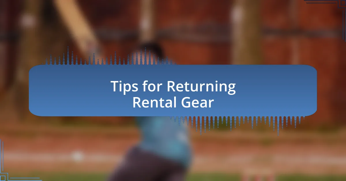 Tips for Returning Rental Gear