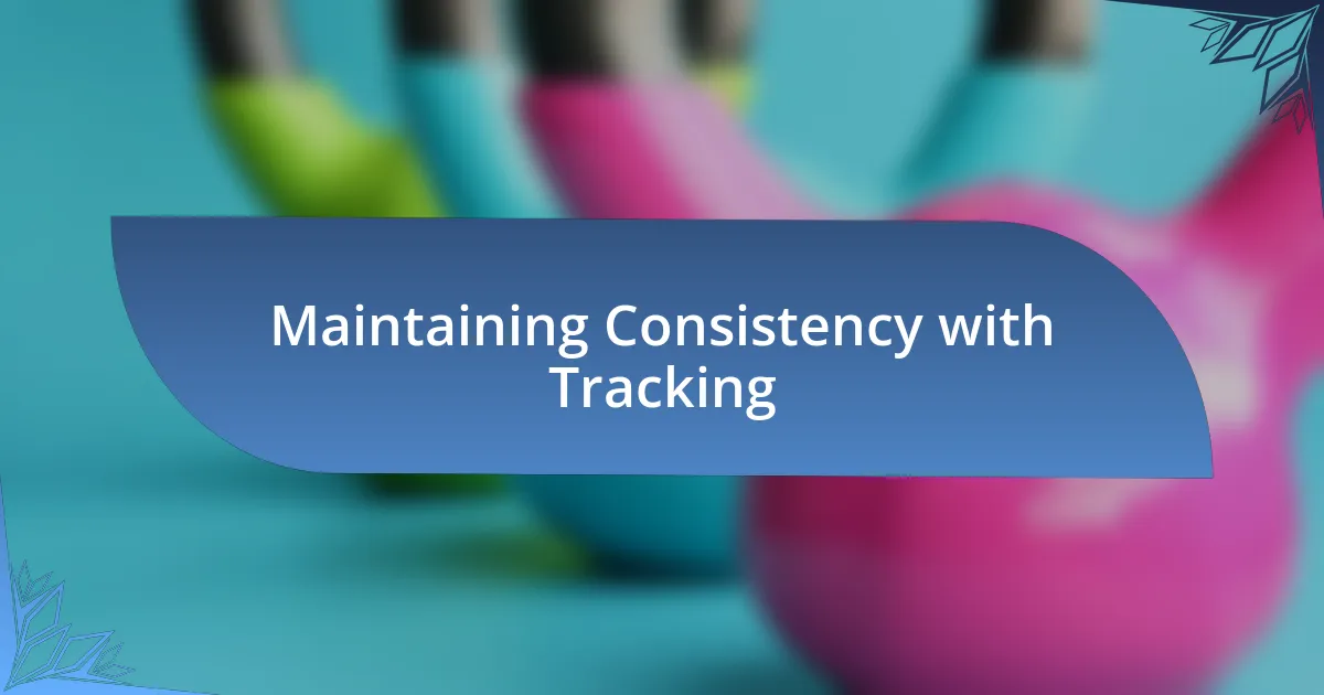 Maintaining Consistency with Tracking