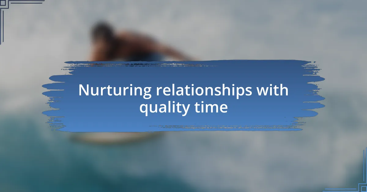 Nurturing relationships with quality time