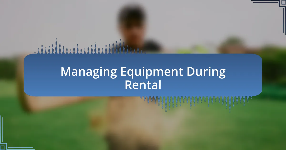 Managing Equipment During Rental