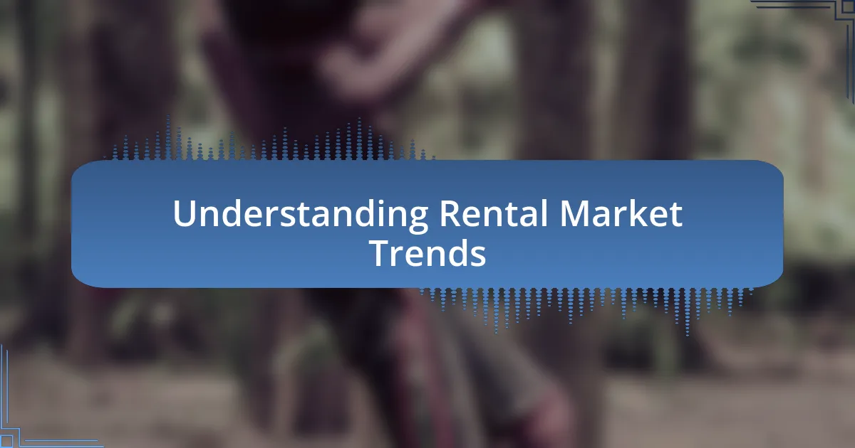 Understanding Rental Market Trends