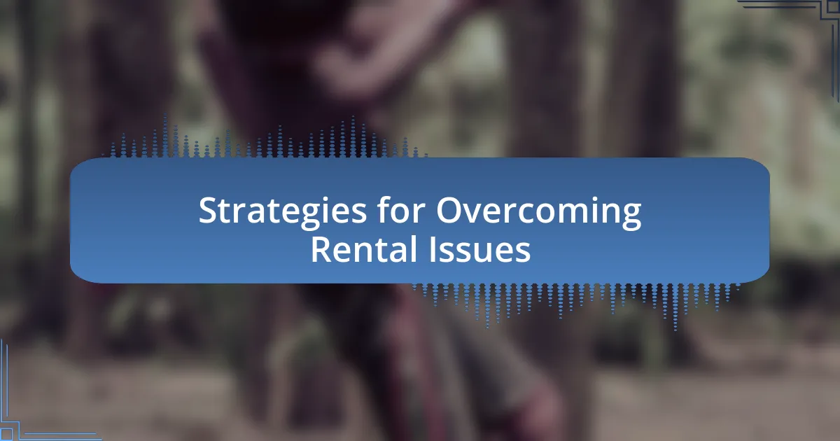 Strategies for Overcoming Rental Issues