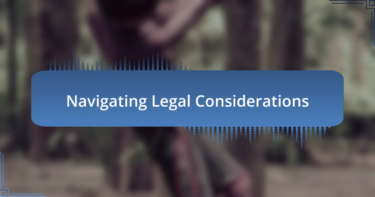 Navigating Legal Considerations