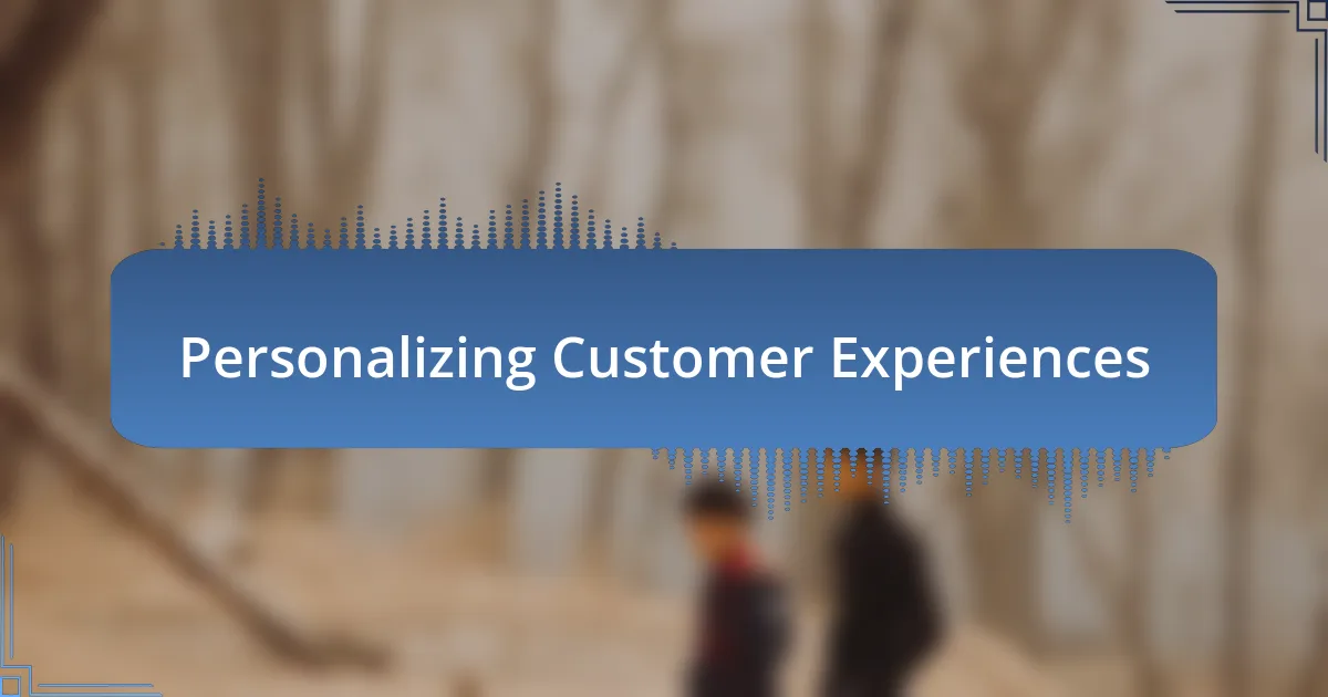 Personalizing Customer Experiences