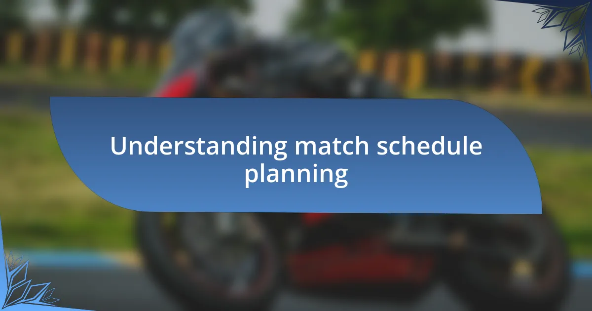 Understanding match schedule planning