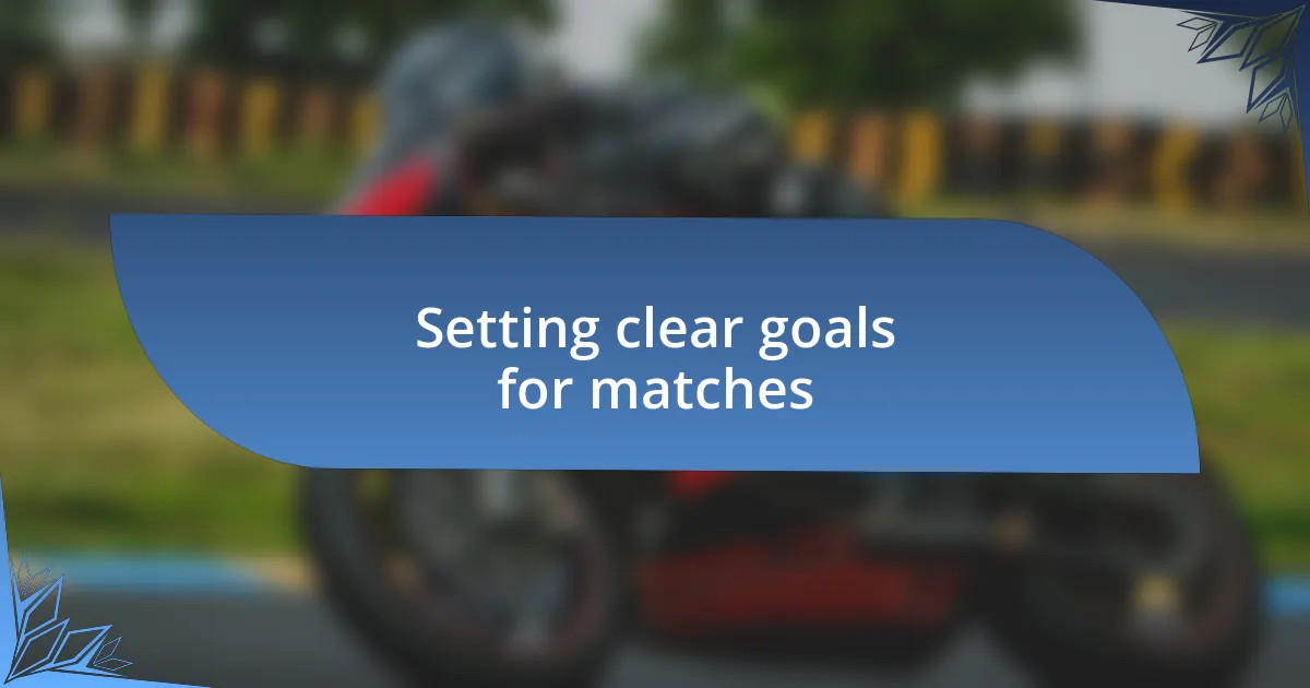 Setting clear goals for matches