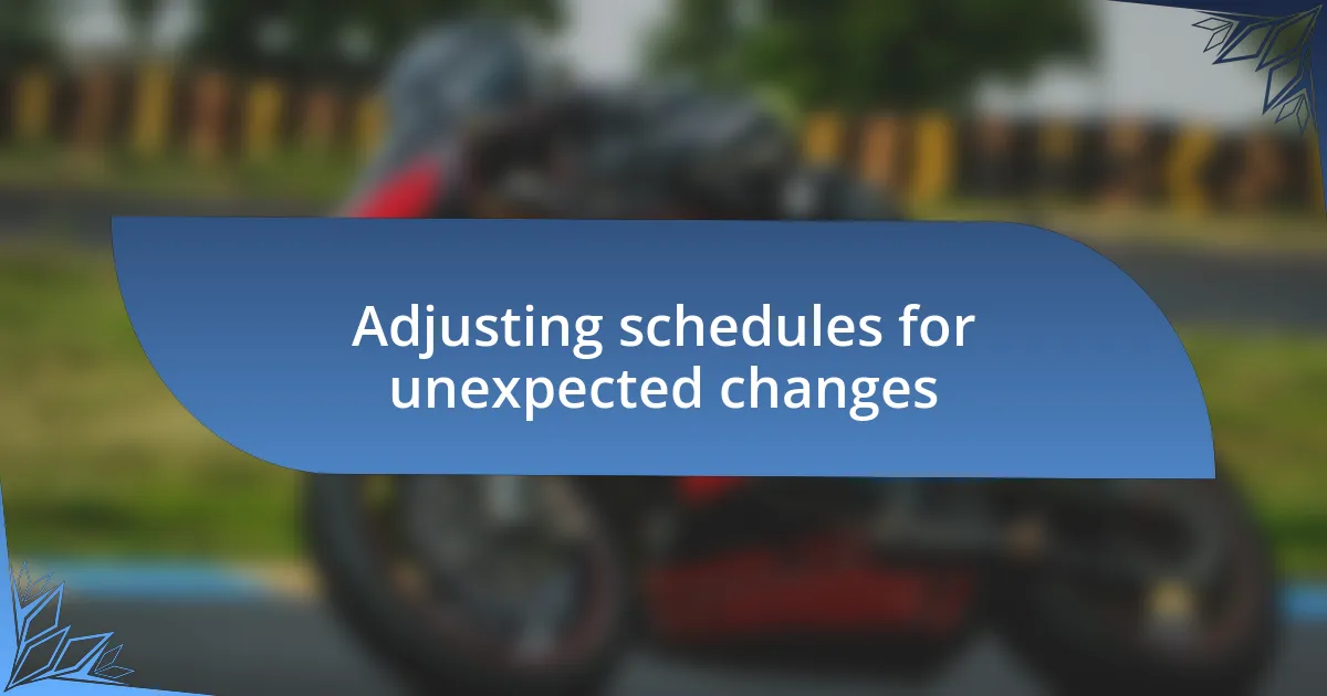 Adjusting schedules for unexpected changes