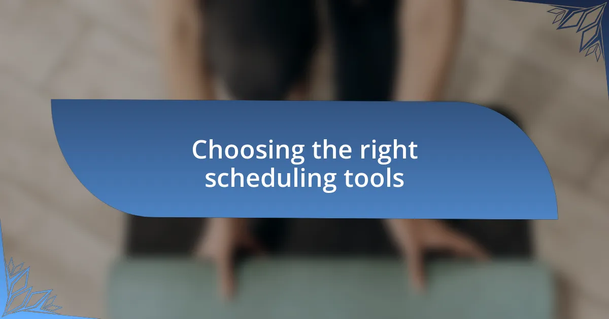 Choosing the right scheduling tools