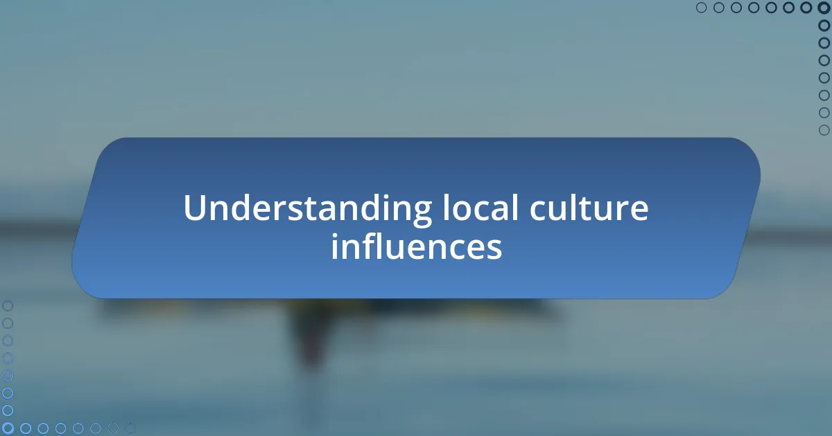 Understanding local culture influences