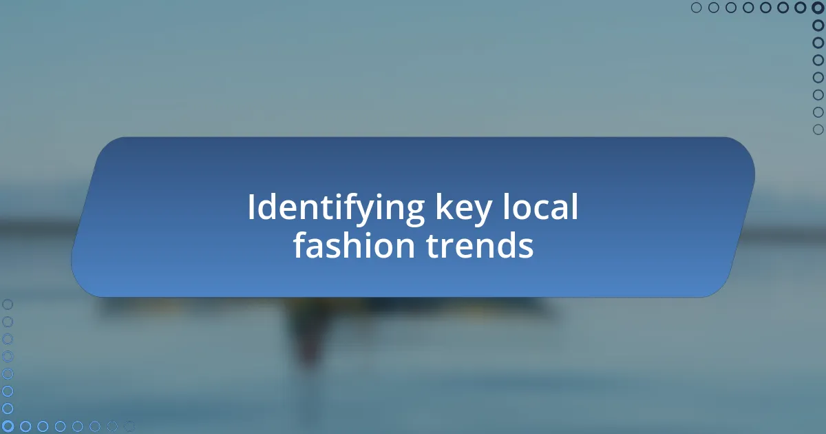 Identifying key local fashion trends