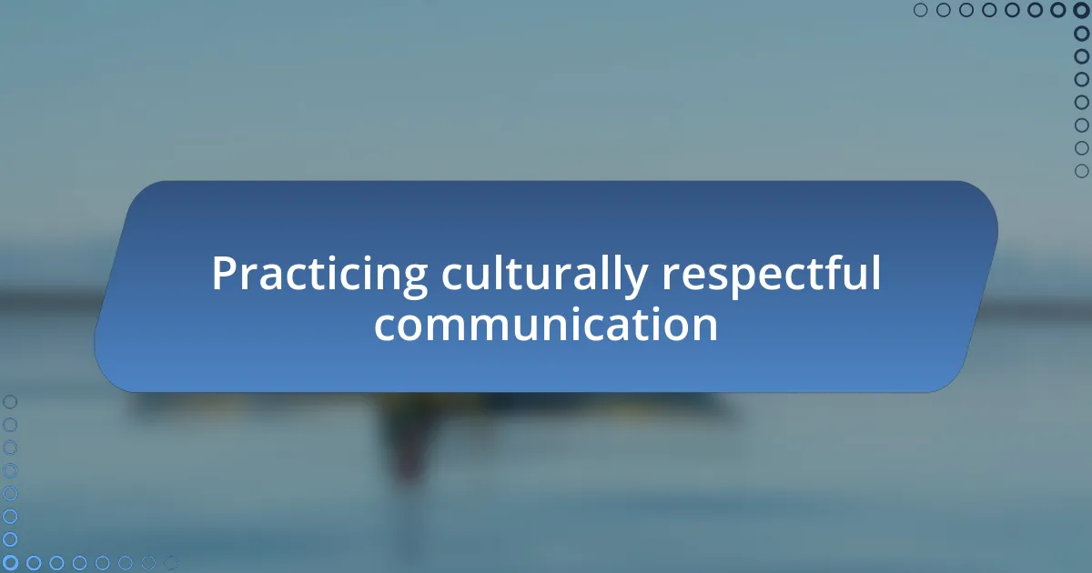 Practicing culturally respectful communication