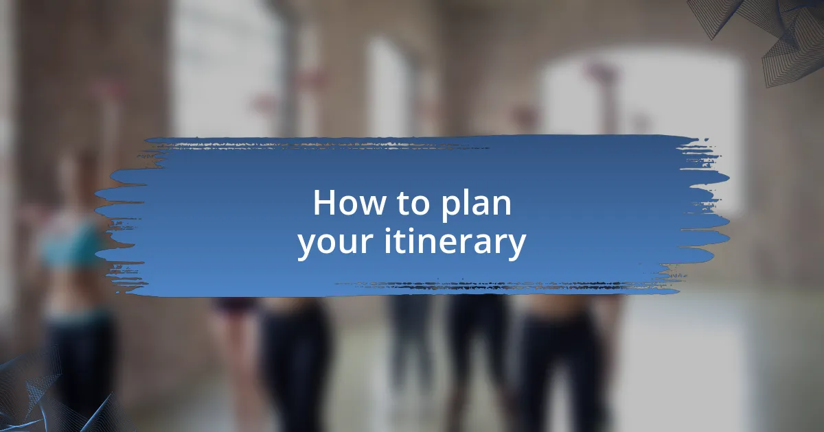 How to plan your itinerary