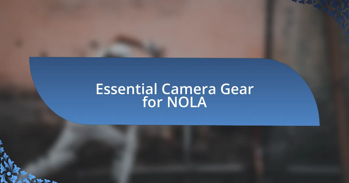 Essential Camera Gear for NOLA